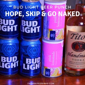 The Hop, Skip and Go Naked. now called Bud Light beer punch is a combination of citrus flavors from frozen lemonade with beer and vodka to give it a heavy-handed punch. Literally.