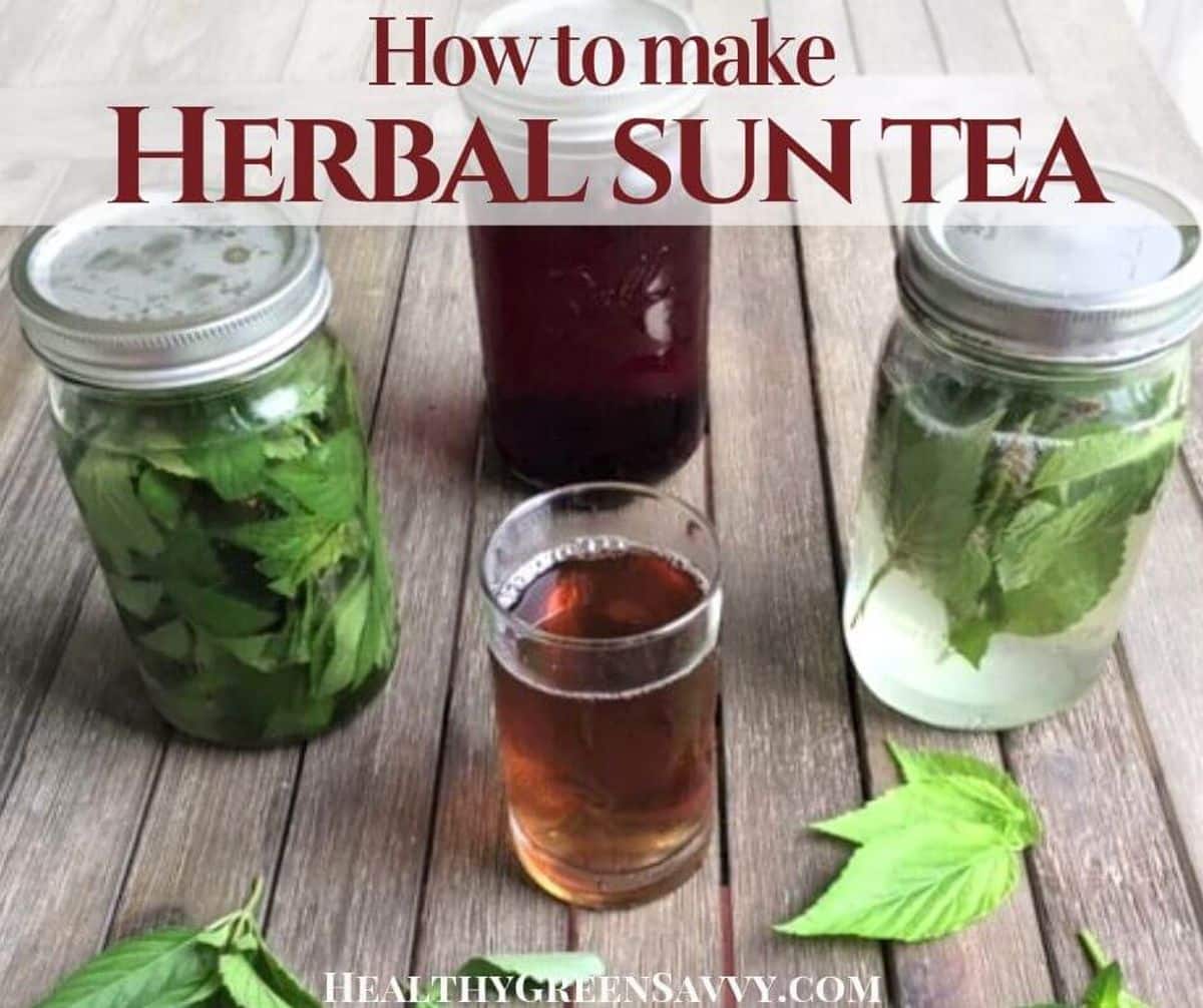 How to Make Sun Tea with Herbs From Your Garden