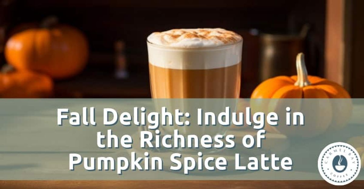 How to Make a Delightful Pumpkin Spice Latte - Carmel Bay Coffee